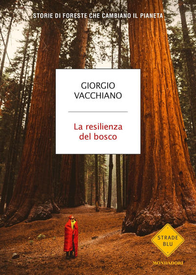 20 libri da regalare a Natale: La resilienza del bosco. Storie di foreste che cambiano il pianeta – Giorgio Vacchiano